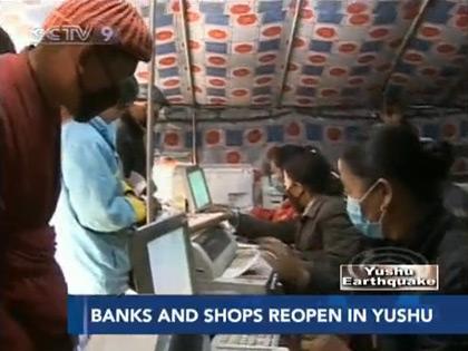 Banks and vendors in Yushu have reopened for business for the first time since the quake struck more than a week ago. 